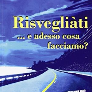 Risvegliati... e adesso cosa facciamo?