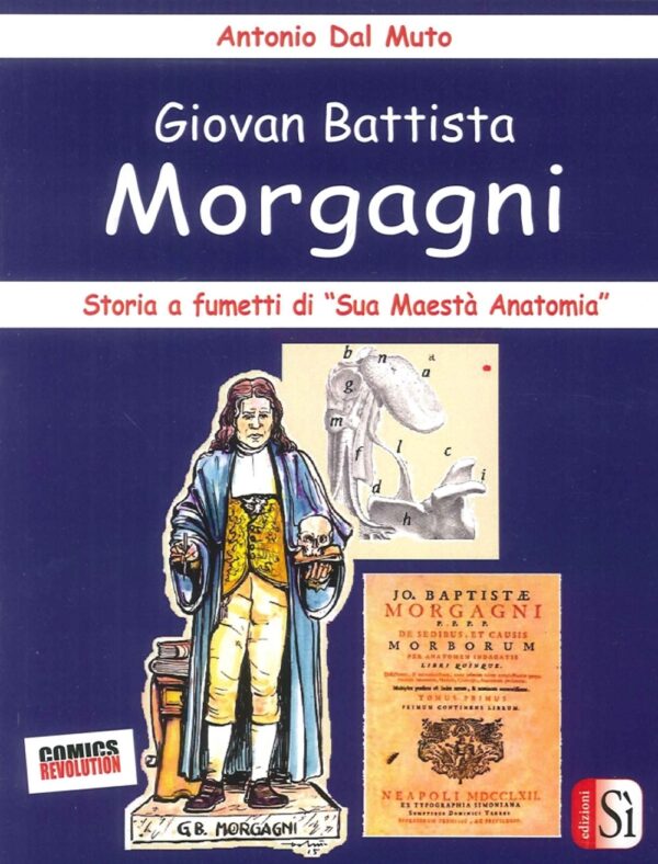 Giovan Battista Morgagni. Storia a Fumetti di "Sua Maestà Anatomia"