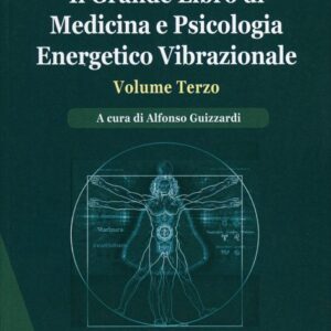 Il Grande Libro di Medicina e Psicologia Energetico Vibrazionale vol. 3