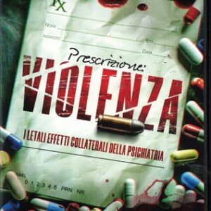 Prescrizione: Violenza: I letali effetti collaterali della psichiatria